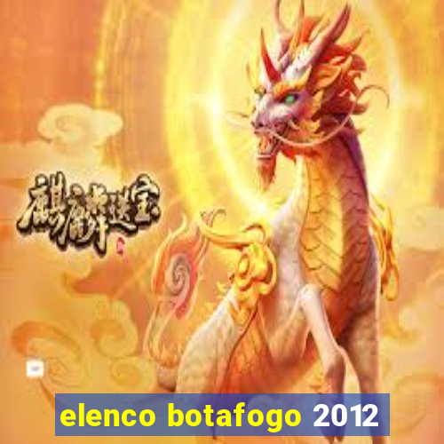 elenco botafogo 2012